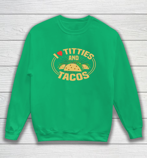 I Love Titties and Tacos Funny Adult Humor Dirty Joke Sweatshirt 4