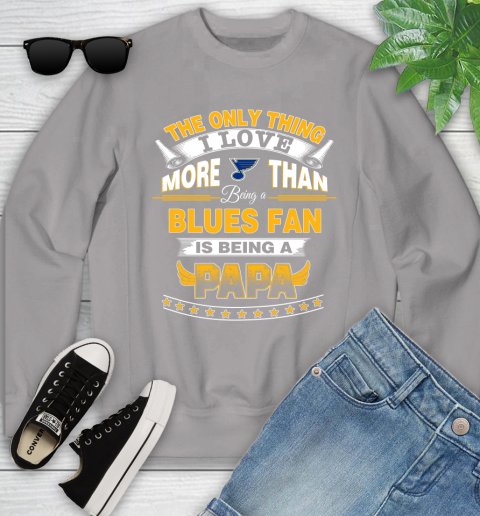 NHL The Only Thing I Love More Than Being A St.Louis Blues Fan Is Being A Papa Hockey Youth Sweatshirt 3