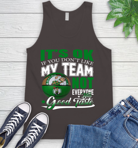 NBA It's Ok If You Don't Like My Team Boston Celtics Not Everyone Has Good Taste Basketball Tank Top 6