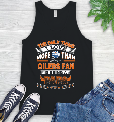 NHL The Only Thing I Love More Than Being A Edmonton Oilers Fan Is Being A Papa Hockey Tank Top