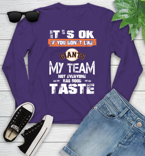 San Francisco Giants MLB Baseball It's Ok If You Don't Like My Team Not Everyone Has Good Taste Youth Long Sleeve 4