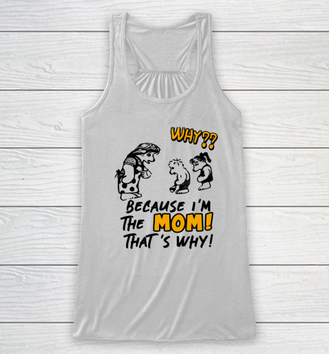 Why Because I'm The Mom That's Why Racerback Tank