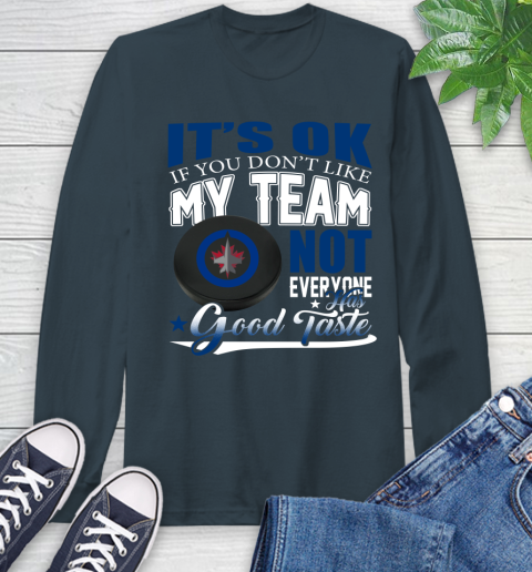 Winnipeg Jets NHL Hockey You Don't Like My Team Not Everyone Has Good Taste Long Sleeve T-Shirt 9