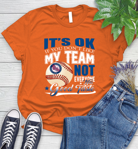 Minnesota Twins MLB Baseball You Don't Like My Team Not Everyone Has Good Taste Women's T-Shirt 3