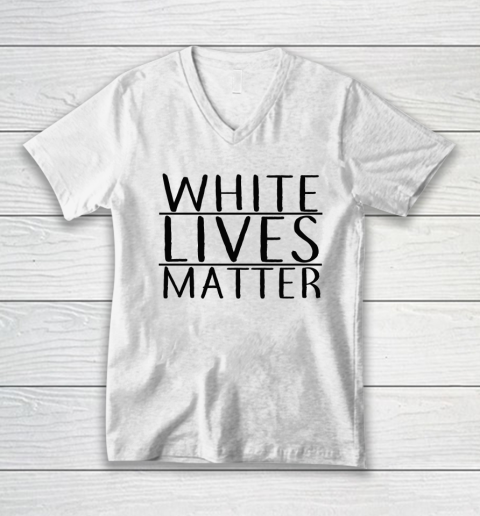 White Lives Matter V-Neck T-Shirt