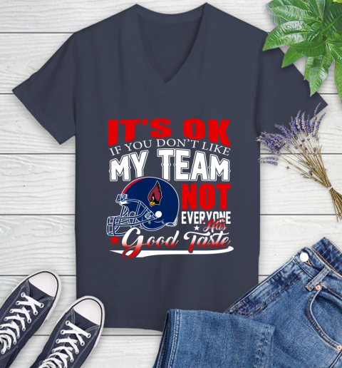 Arizona Cardinals NFL Football You Don't Like My Team Not Everyone Has Good Taste Women's V-Neck T-Shirt 12
