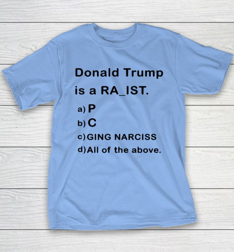 Donald Trump is a Rapist Racist Raging Narcissist Youth T-Shirt 8