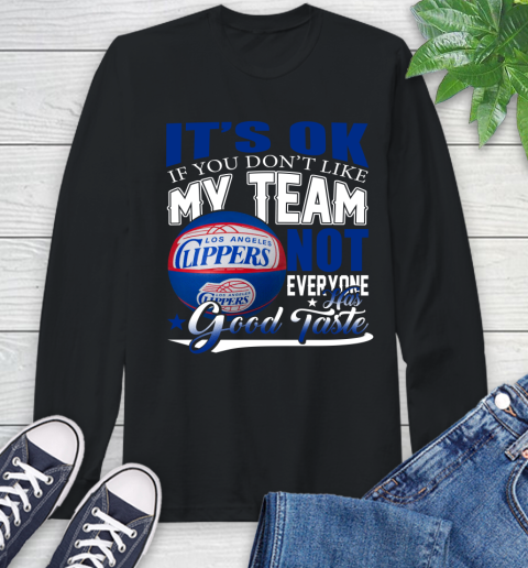 NBA It's Ok If You Don't Like My Team Los Angeles Clippers Not Everyone Has Good Taste Basketball Long Sleeve T-Shirt
