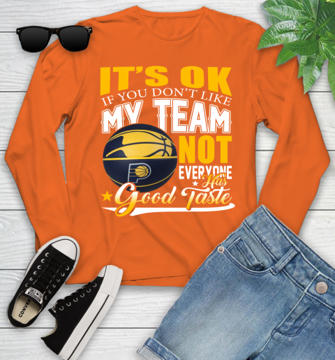 NBA It's Ok If You Don't Like My Team Indiana Pacers Not Everyone Has Good Taste Basketball Youth Long Sleeve 3