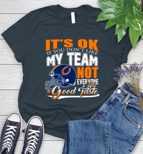 NFL It's Ok If You Don't Like My Team Chicago Bears Not Everyone Has Good Taste Football Women's T-Shirt 11