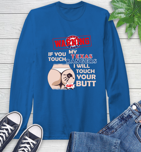 Texas Rangers MLB Baseball Warning If You Touch My Team I Will Touch My Butt Long Sleeve T-Shirt 10