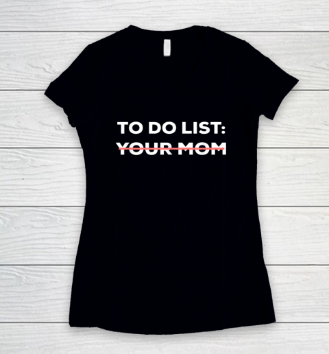 To Do List Your Mom Funny Sarcastic Women's V-Neck T-Shirt 8