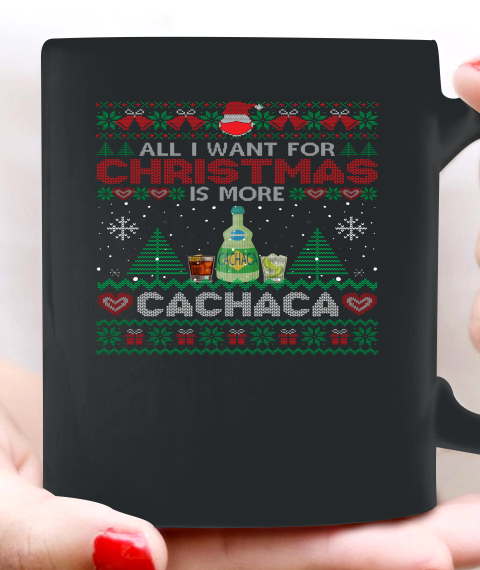 All I Want For Christmas Is More Cachaca Funny Ugly Ceramic Mug 11oz