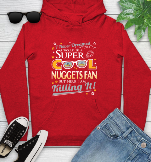 Denver Nuggets NBA Basketball I Never Dreamed I Would Be Super Cool Fan Youth Hoodie 12