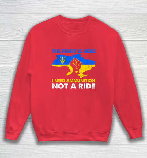 I Need Ammunition Not A Ride  The Fight Is Here Sweatshirt 6