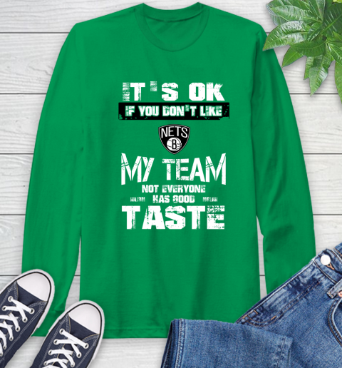 Brooklyn Nets NBA Basketball It's Ok If You Don't Like My Team Not Everyone Has Good Taste Long Sleeve T-Shirt 8