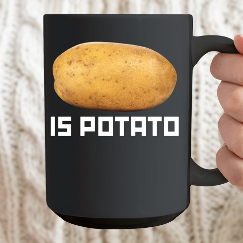 Is Potato Funny Ceramic Mug 15oz 2