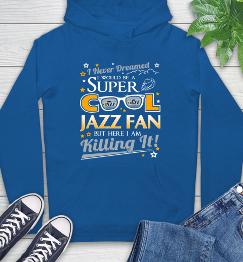Utah Jazz NBA Basketball I Never Dreamed I Would Be Super Cool Fan Hoodie 9