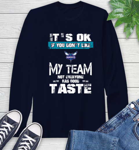 Charlotte Hornets NBA Basketball It's Ok If You Don't Like My Team Not Everyone Has Good Taste Long Sleeve T-Shirt 3