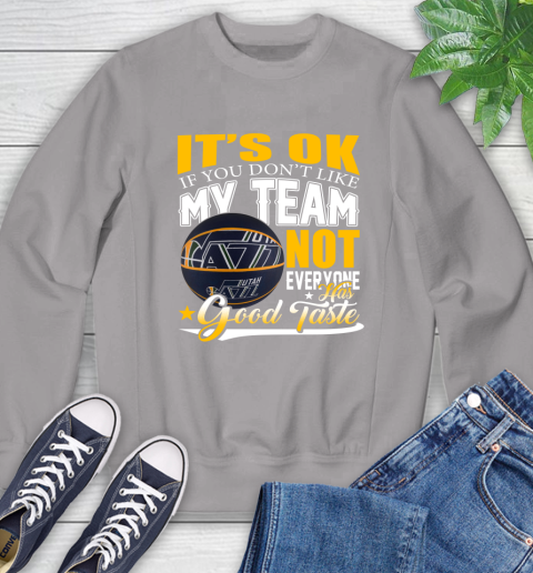 NBA It's Ok If You Don't Like My Team Utah Jazz Not Everyone Has Good Taste Basketball Sweatshirt 5