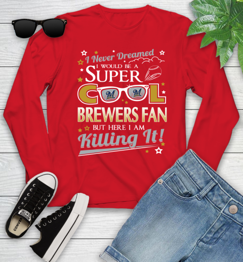 Milwaukee Brewers MLB Baseball I Never Dreamed I Would Be Super Cool Fan Youth Long Sleeve 11