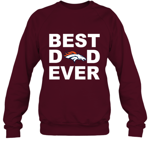Best Dad Ever Denver Broncos Fan Gift Ideas Sweatshirt