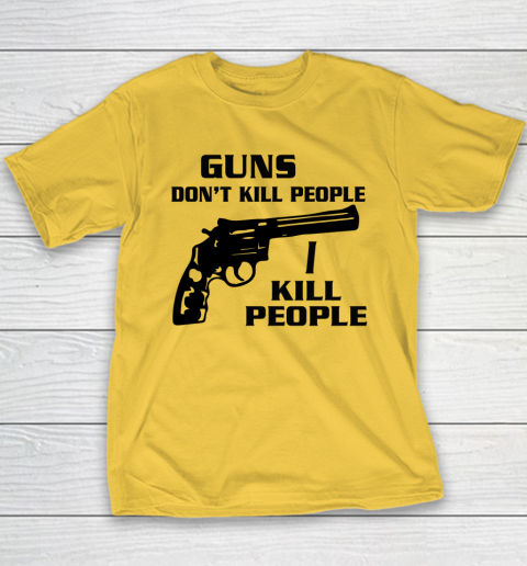 Guns Don't Kill People I Do Shirt I Kill People Youth T-Shirt 4