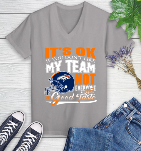 Denver Broncos NFL Football You Don't Like My Team Not Everyone Has Good Taste Women's V-Neck T-Shirt 4
