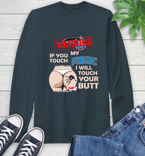 Orlando Magic NBA Basketball Warning If You Touch My Team I Will Touch My Butt Long Sleeve T-Shirt 9