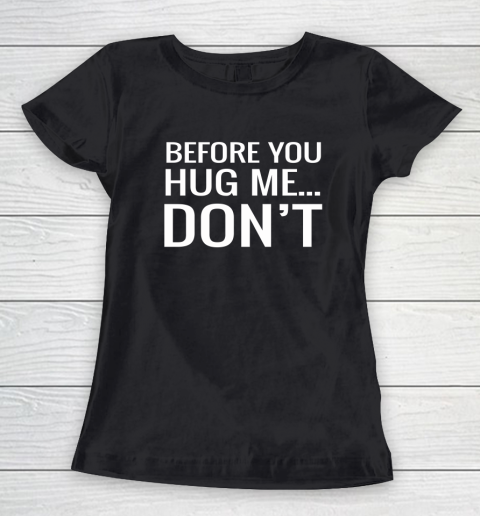 Before You Hug Me Don't Women's T-Shirt