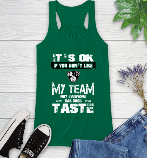 Brooklyn Nets NBA Basketball It's Ok If You Don't Like My Team Not Everyone Has Good Taste Racerback Tank 6