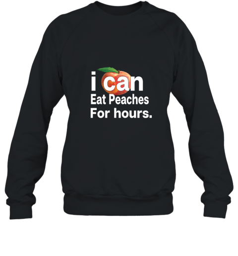 I Can eat Peaches for hours t shirt Sweatshirt