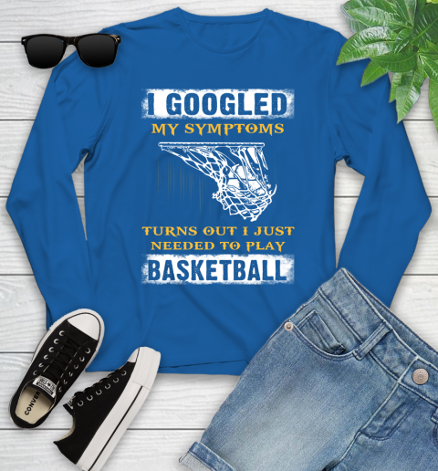 I Googled My Symptoms Turns Out I Needed To Play Basketball Youth Long Sleeve 10