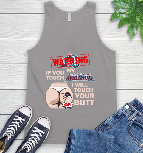 Colorado Avalanche NHL Hockey Warning If You Touch My Team I Will Touch My Butt Tank Top 3