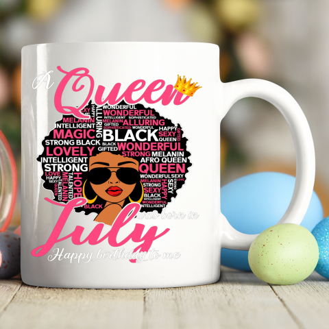 Black Girl, Women Shirt A Queen Was Born In July Happy Birthday Black Birthday Ceramic Mug 11oz