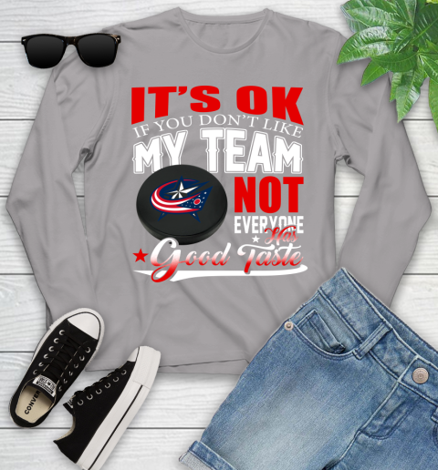 Columbus Blue Jackets NHL Hockey You Don't Like My Team Not Everyone Has Good Taste Youth Long Sleeve 5