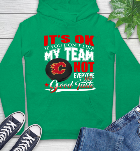 Calgary Flames NHL Hockey You Don't Like My Team Not Everyone Has Good Taste Hoodie 8