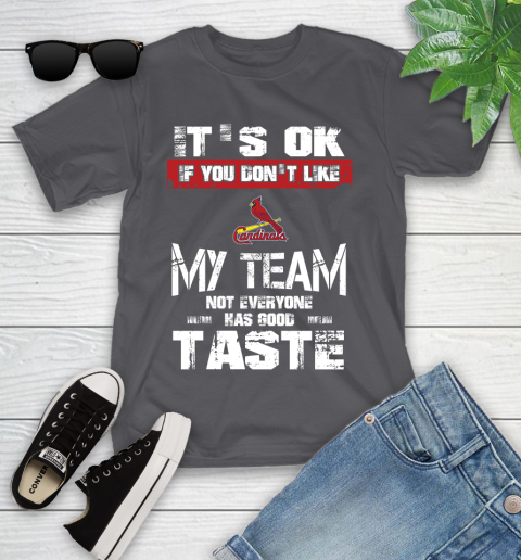 St.Louis Cardinals MLB Baseball It's Ok If You Don't Like My Team Not Everyone Has Good Taste Youth T-Shirt 6