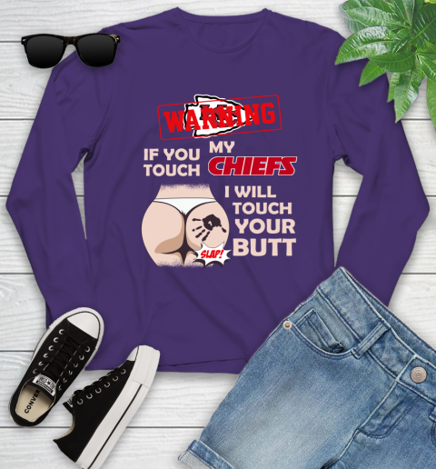 Kansas City Chiefs NFL Football Warning If You Touch My Team I Will Touch My Butt Youth Long Sleeve 4