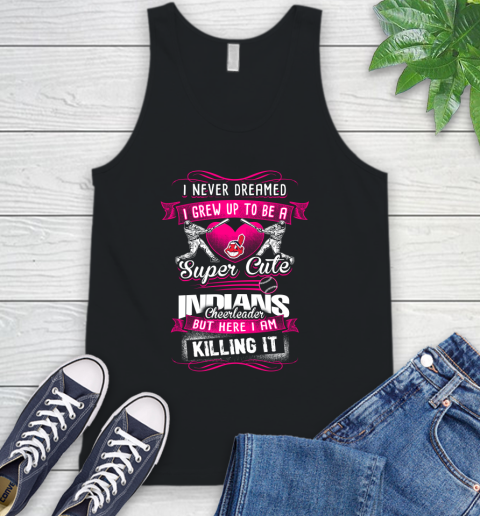 Cleveland Indians MLB Baseball I Never Dreamed I Grew Up To Be A Super Cute Cheerleader Tank Top