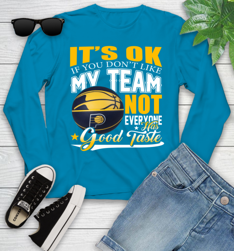 NBA It's Ok If You Don't Like My Team Indiana Pacers Not Everyone Has Good Taste Basketball Youth Long Sleeve 8