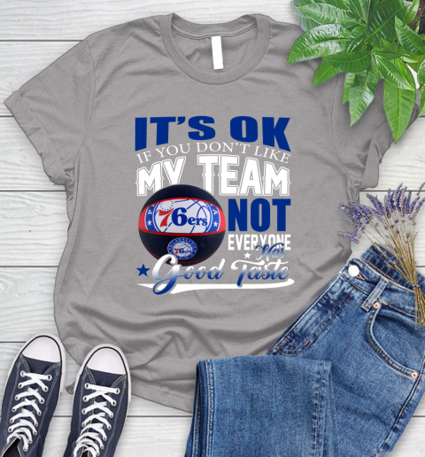 NBA It's Ok If You Don't Like My Team Philadelphia 76ers Not Everyone Has Good Taste Basketball Women's T-Shirt 5