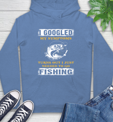 I Googled My Symptoms Turns Out I Needed To Go Fishing Hoodie 11