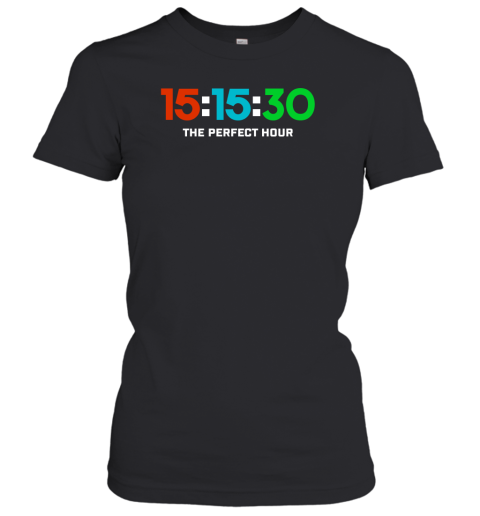 15 15 30 The Perfect Hour Women's T-Shirt