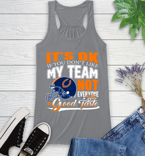 NFL It's Ok If You Don't Like My Team Chicago Bears Not Everyone Has Good Taste Football Racerback Tank 4