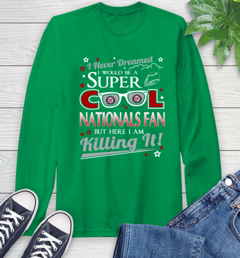 Washington Nationals MLB Baseball I Never Dreamed I Would Be Super Cool Fan Long Sleeve T-Shirt 8