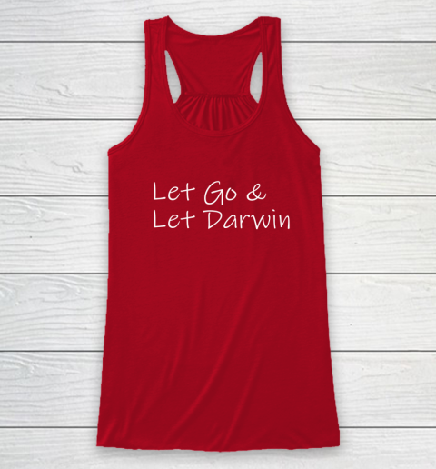 Let's Go Darwin Shirt Let Go And Let Darwin Racerback Tank 10