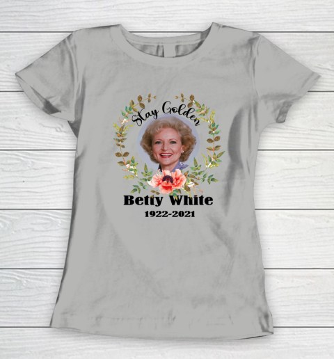 Stay Golden Betty White Stay Golden 1922 2021 Women's T-Shirt 7