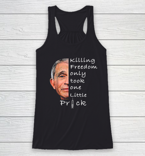 Killing Freedom Only Took One Little Prick Fauci Ouchie Shirt Racerback Tank