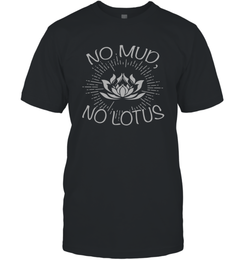 Buddha Shirt No Mud No Lotus Gift for Buddhist T-Shirt
